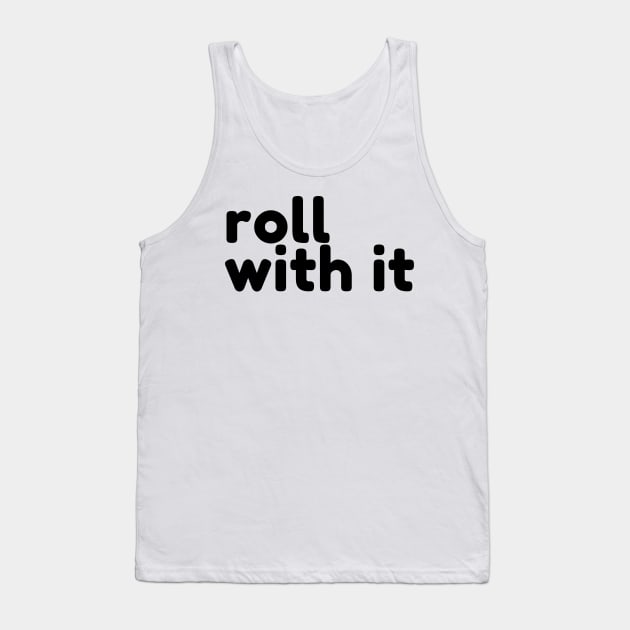 Roll With It. Funny Sarcastic Saying Tank Top by That Cheeky Tee